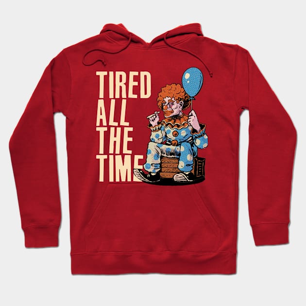 Tired All The Time Hoodie by Ninepardon105 Merch